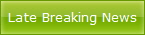 Late Breaking News