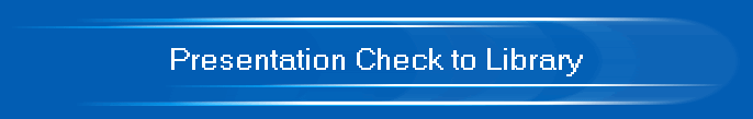Presentation Check to Library